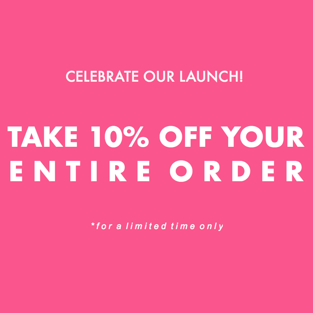 Celebrate Our Launch! Take 10% Off Your Entire Order!